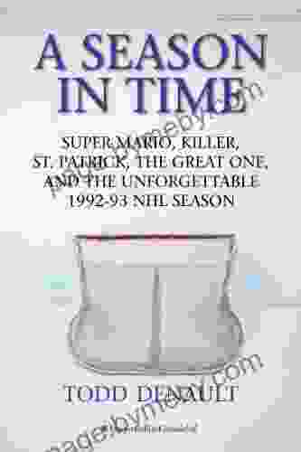 A Season In Time: Super Mario Killer St Patrick the Great One and the Unforgettable 1992 93 NHL Season