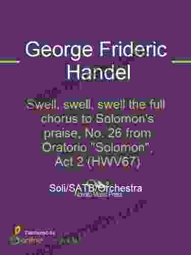 Swell Swell Swell The Full Chorus To Solomon S Praise No 26 From Oratorio Solomon Act 2 (HWV67)