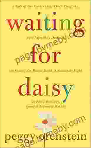 Waiting For Daisy: A Tale Of Two Continents Three Religions Five Infertility Doctors An Oscar An Atomic Bomb A Rom