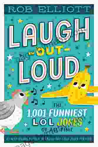 Laugh Out Loud: The 1 001 Funniest LOL Jokes Of All Time (Laugh Out Loud Jokes For Kids)