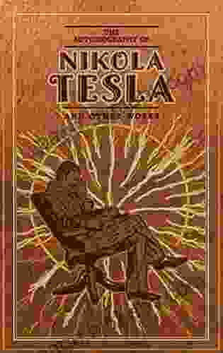 The Autobiography Of Nikola Tesla And Other Works (Leather Bound Classics)