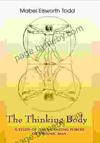 The Thinking Body: A Study Of The Balancing Forces Of Dynamic Man