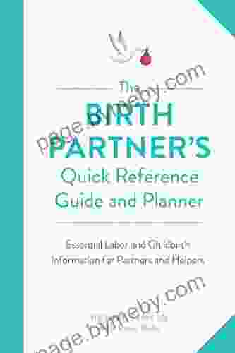 The Birth Partner S Quick Reference Guide And Planner: Essential Labor And Childbirth Information For Partners And Helpers