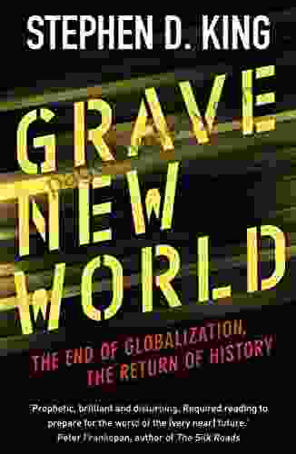 Grave New World: The End Of Globalization The Return Of History