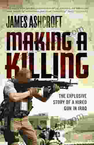 Making A Killing: The Explosive Story Of A Hired Gun In Iraq