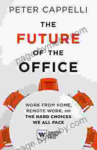 The Future Of The Office: Work From Home Remote Work And The Hard Choices We All Face