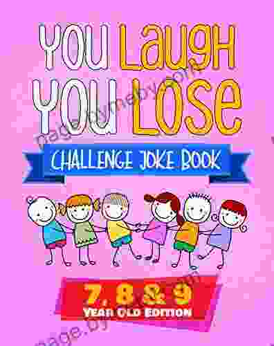 You Laugh You Lose Challenge Joke : 7 8 9 Year Old Edition: The LOL Interactive Joke And Riddle Contest Game For Boys And Girls Age 7 To 9 (You Laugh You Lose (Book 2))