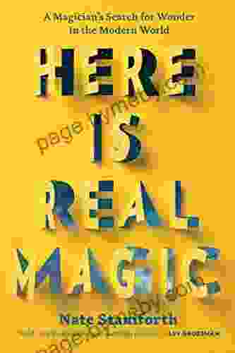 Here Is Real Magic: A Magician S Search For Wonder In The Modern World