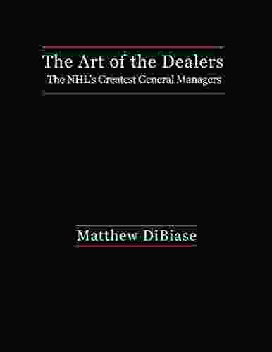 The Art of the Dealers: The NHL s Greatest General Managers