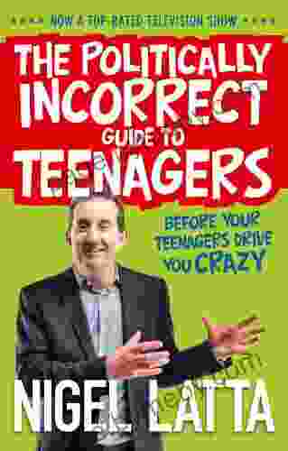 The Politically Incorrect Guide To Teenagers