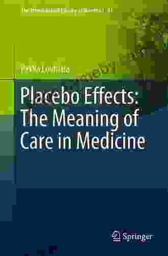 Placebo Effects: The Meaning of Care in Medicine (The International Library of Bioethics)