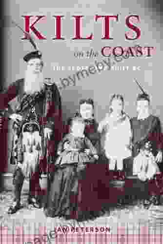 Kilts on the Coast: The Scots Who Built BC