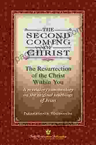 The Second Coming Of Christ: The Resurrection Of The Christ Within You