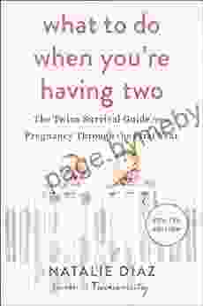 What To Do When You Re Having Two: The Twins Survival Guide From Pregnancy Through The First Year