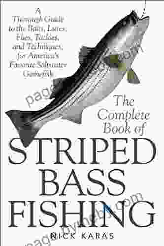 The Complete Of Striped Bass Fishing: A Thorough Guide To The Baits Lures Flies Tackle And Techniques For America S Favorite Saltwater Game Fish