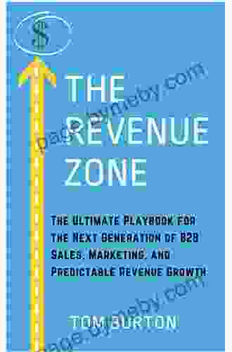 The Revenue Zone: The Ultimate Playbook For The Next Generation Of B2B Sales Marketing And Predictable Revenue Growth