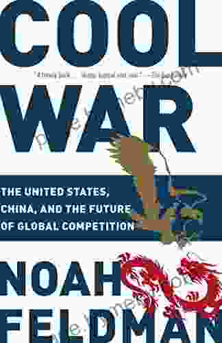 Cool War: The United States China And The Future Of Global Competition