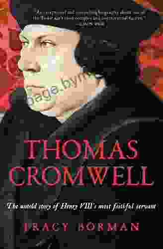 Thomas Cromwell: The Untold Story Of Henry VIII S Most Faithful Servant