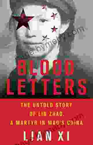 Blood Letters: The Untold Story Of Lin Zhao A Martyr In Mao S China