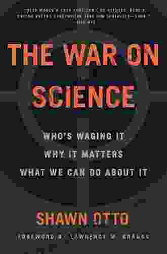 The War On Science: Who S Waging It Why It Matters What We Can Do About It