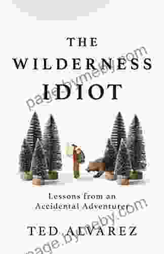 The Wilderness Idiot: Lessons From An Accidental Adventurer