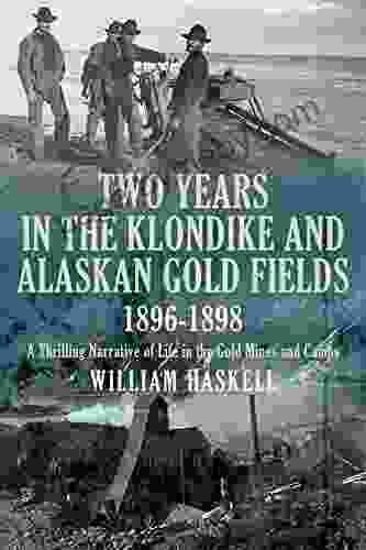 Two Years in the Klondike and Alaskan Gold Fields 1896 1898: A Thrilling Narrative of Life in the Gold Mines and Camps