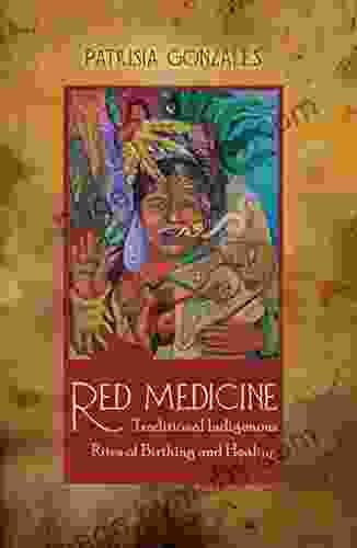 Red Medicine: Traditional Indigenous Rites Of Birthing And Healing (First Peoples: New Directions In Indigenous Studies)