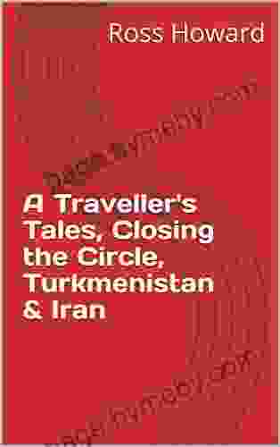 A Traveller S Tales Closing The Circle Turkmenistan Iran