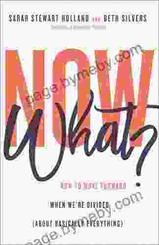 Now What?: How To Move Forward When We Re Divided (About Basically Everything)