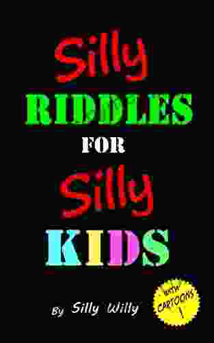 Silly Riddles for Silly Kids: Children s Riddle Ages 5 12 (Joke for Silly Kids)