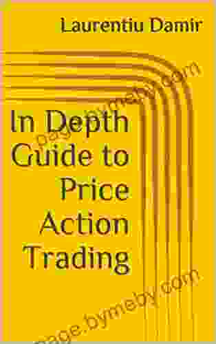 In Depth Guide To Price Action Trading: Powerful Swing Trading Strategy For Consistent Profits