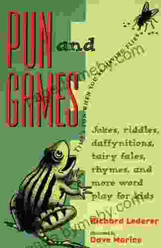 Pun And Games: Jokes Riddles Daffynitions Tairy Fales Rhymes And More Word Play For Kids