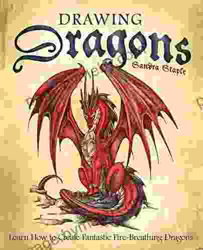 Drawing Dragons: Learn How To Create Fantastic Fire Breathing Dragons (How To Draw Books)