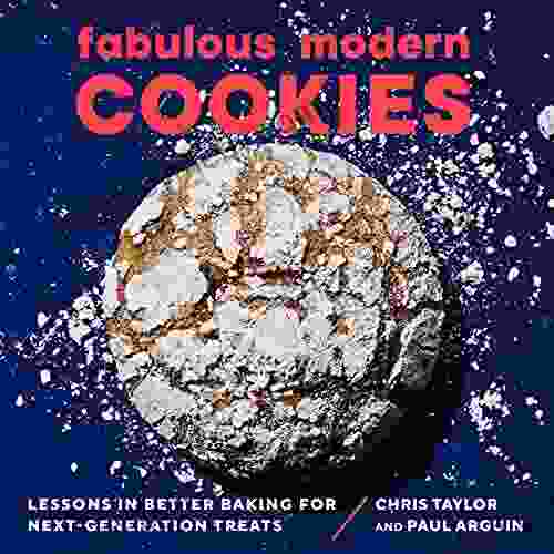 Fabulous Modern Cookies: Lessons in Better Baking for Next Generation Treats