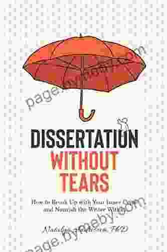 Dissertation Without Tears: How To Break Up With Your Inner Critic And Nourish The Writer Within