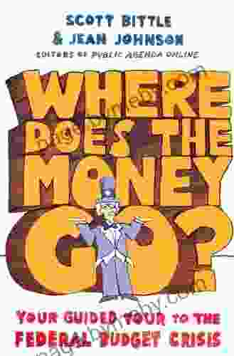 Where Does The Money Go?: Your Guided Tour To The Federal Budget Crisis (Guided Tour Of The Economy)