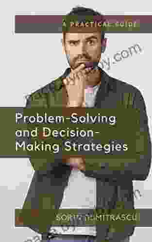 Problem Solving And Decision Making Strategies: A Practical Guide (Management 4)