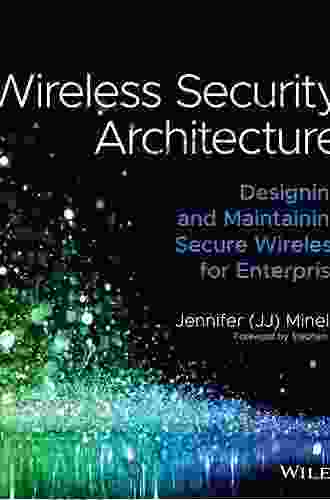 Wireless Security Architecture: Designing And Maintaining Secure Wireless For Enterprise