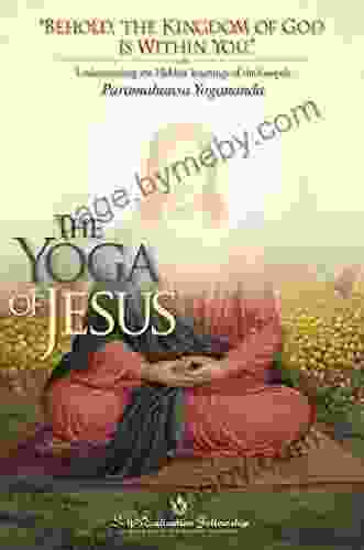 The Yoga Of Jesus: Understanding The Hidden Teachings Of The Gospels