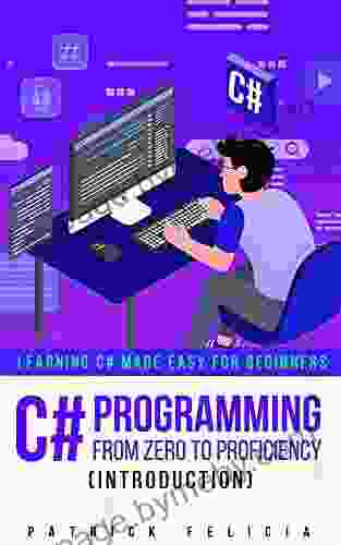 C# Programming from Zero to Proficiency (Introduction): Learning C# Made Easy for Beginners