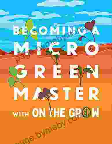 Microgreen Grow Becoming A Microgreen Master Indoor Gardening For Profit Or Health: With On The Grow