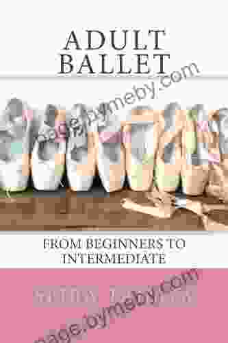 Adult Ballet: From Beginners To Intermediate