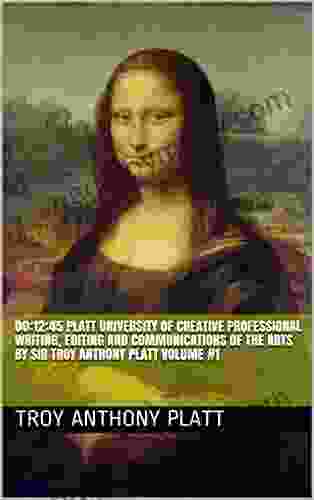 00:12:45 Platt University Of Creative Professional Writing Editing And Communications Of The Arts By Sir Troy Anthony Platt Volume #1