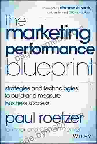 The Marketing Performance Blueprint: Strategies And Technologies To Build And Measure Business Success