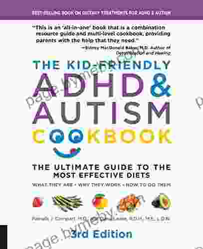 The Kid Friendly ADHD Autism Cookbook 3rd Edition: The Ultimate Guide To The Most Effective Diets What They Are Why They Work How To Do Them