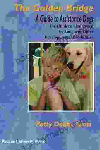 The Golden Bridge: A Guide to Assistance Dogs for Children Challenged by Autism or Other Developmental Disabilities (New Directions in the Human Animal Bond)