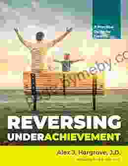 Reversing Underachievement: A Practical Guide for Parents (Written by a Former Underachiever)