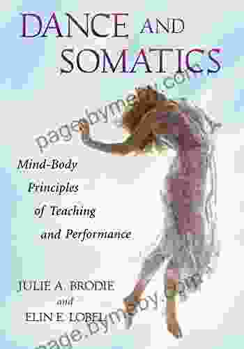 Dance And Somatics: Mind Body Principles Of Teaching And Performance