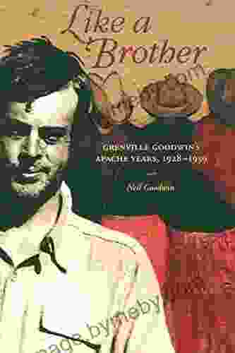 Like A Brother: Grenville Goodwin S Apache Years 1928 1939 (Southwest Center Series)