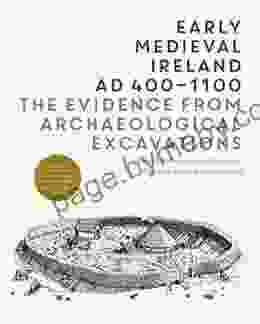 Early Medieval Ireland AD400 1100: The Evidence From Archaeological Excavations